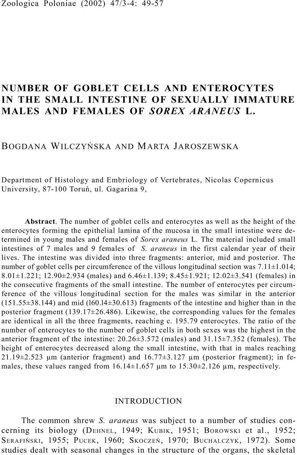The number of goblet cells and enterocytes as well as the height of the enterocytes forming the epithelial lamina of the mucosa in the small intestine were determined in young males and females of