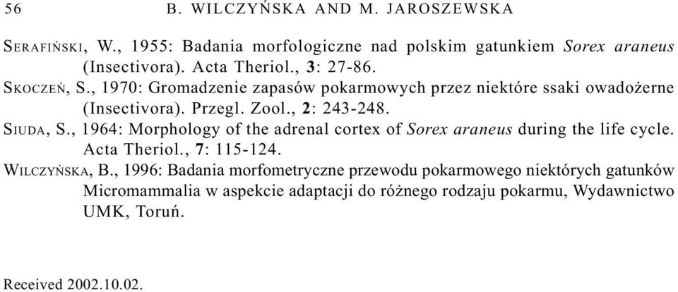 , 1964: Morphology of the adrenal cortex of Sorex araneus during the life cycle. Acta Theriol., 7: 115-124. WILCZYÑSKA, B.