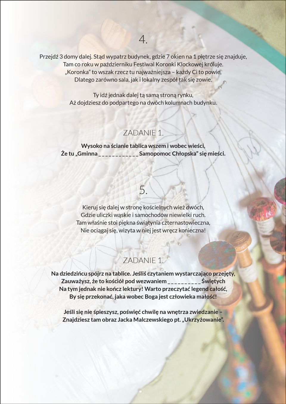 Ty idź jednak dalej tą samą stroną rynku, Aż dojdziesz do podpartego na dwóch kolumnach budynku. Wysoko na ścianie tablica wszem i wobec wieści, Że tu Gminna Samopomoc Chłopska się mieści. 5.