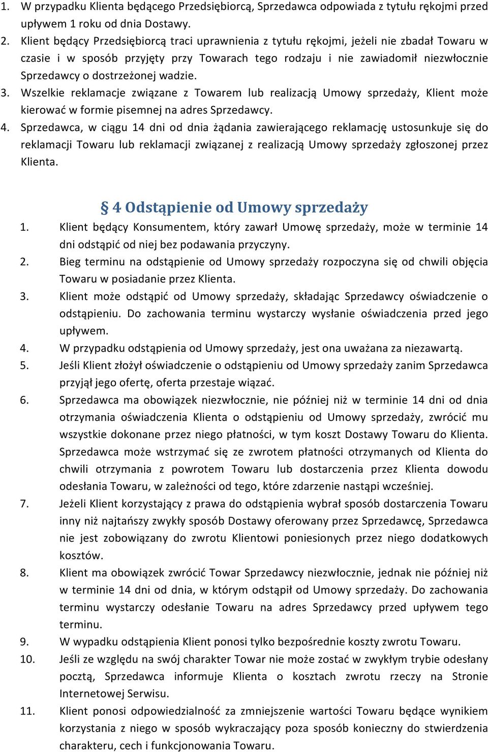 dostrzeżonej wadzie. 3. Wszelkie reklamacje związane z Towarem lub realizacją Umowy sprzedaży, Klient może kierować w formie pisemnej na adres Sprzedawcy. 4.