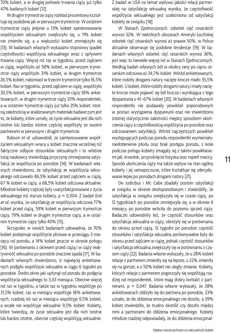 W badaniach własnych wykazano stopniowy spadek częstotliwości współżycia seksualnego wraz z upływem trwania ciąży.