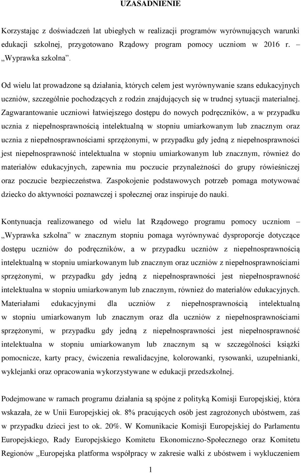 Zagwarantowanie uczniowi łatwiejszego dostępu do nowych podręczników, a w przypadku ucznia z niepełnosprawnością intelektualną w stopniu umiarkowanym lub znacznym oraz ucznia z niepełnosprawnościami