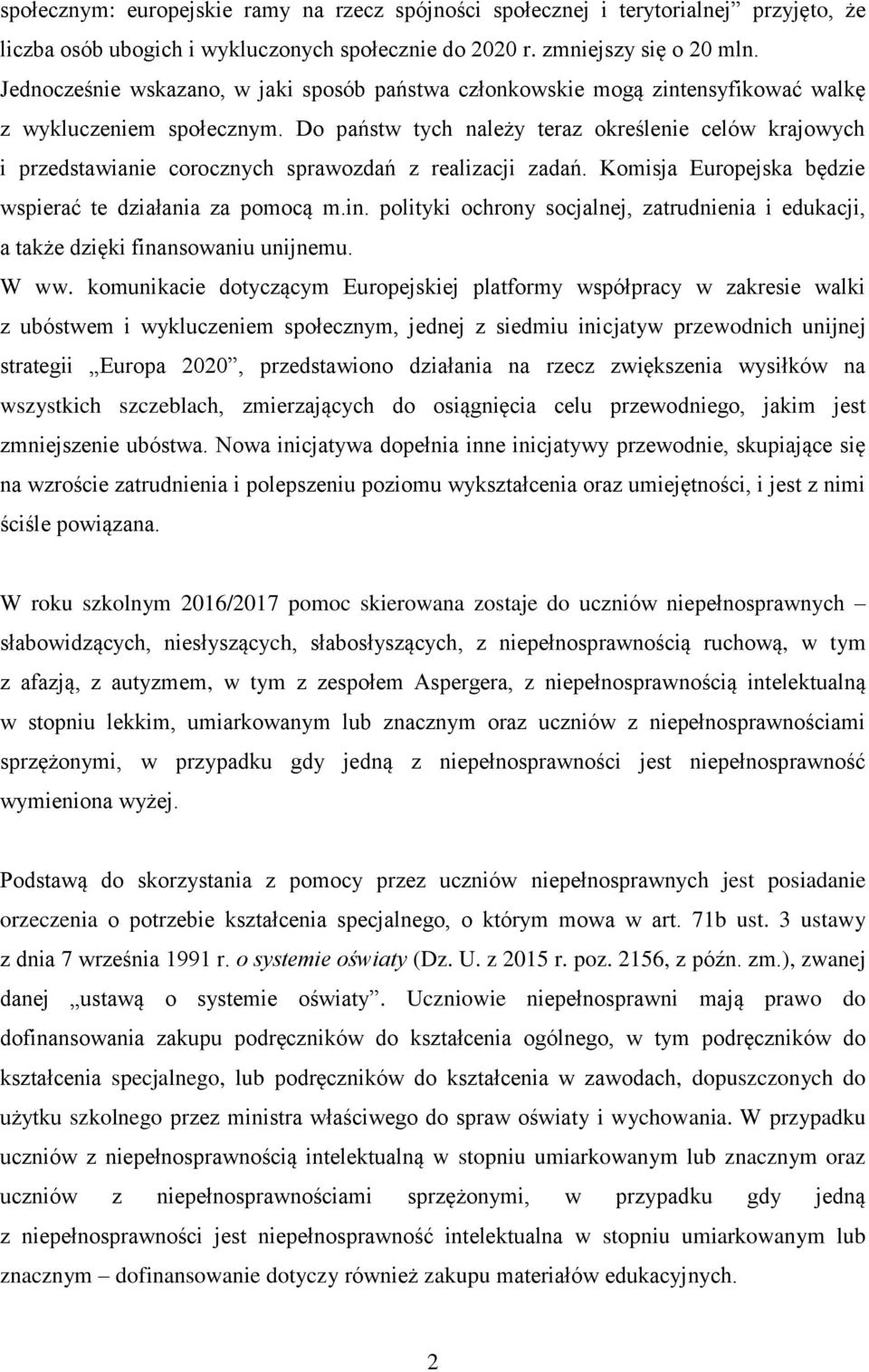 Do państw tych należy teraz określenie celów krajowych i przedstawianie corocznych sprawozdań z realizacji zadań. Komisja Europejska będzie wspierać te działania za pomocą m.in.