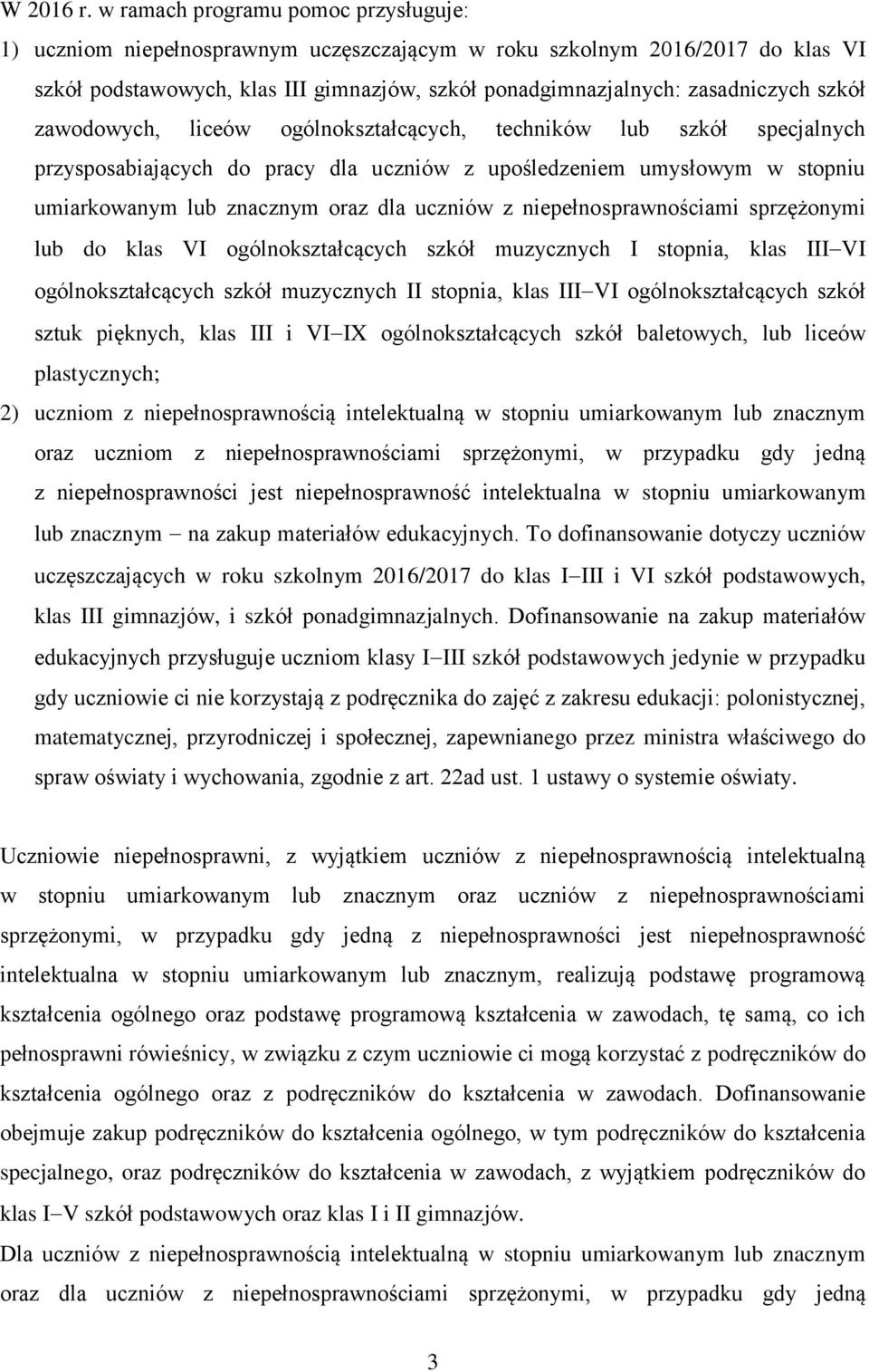 szkół zawodowych, liceów ogólnokształcących, techników lub szkół specjalnych przysposabiających do pracy dla uczniów z upośledzeniem umysłowym w stopniu umiarkowanym lub znacznym oraz dla uczniów z