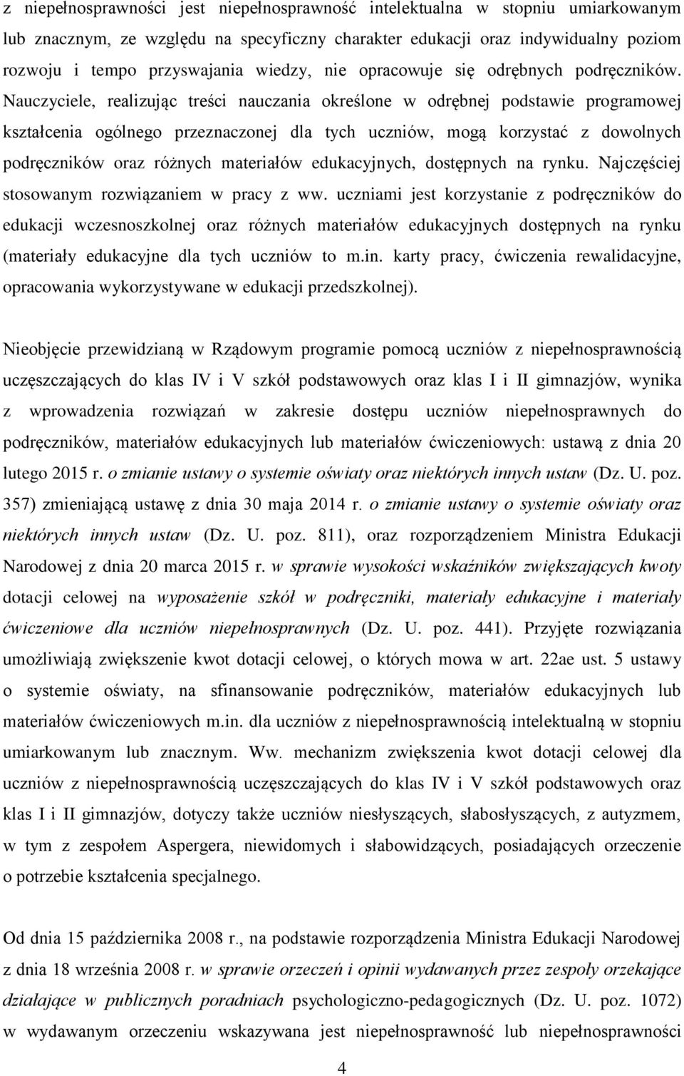 Nauczyciele, realizując treści nauczania określone w odrębnej podstawie programowej kształcenia ogólnego przeznaczonej dla tych uczniów, mogą korzystać z dowolnych podręczników oraz różnych