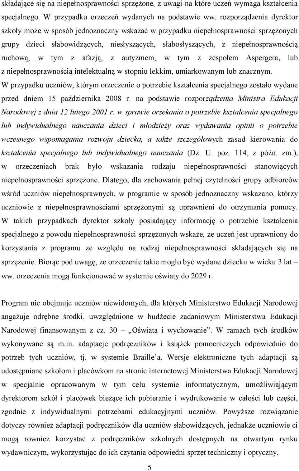 ruchową, w tym z afazją, z autyzmem, w tym z zespołem Aspergera, lub z niepełnosprawnością intelektualną w stopniu lekkim, umiarkowanym lub znacznym.