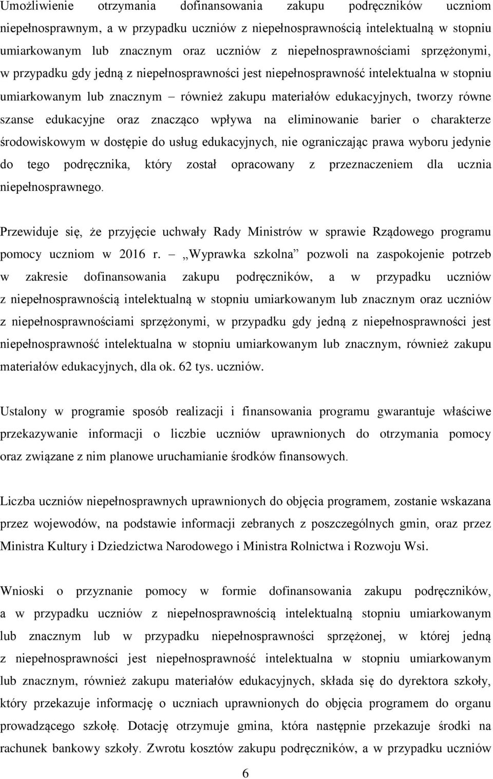 równe szanse edukacyjne oraz znacząco wpływa na eliminowanie barier o charakterze środowiskowym w dostępie do usług edukacyjnych, nie ograniczając prawa wyboru jedynie do tego podręcznika, który