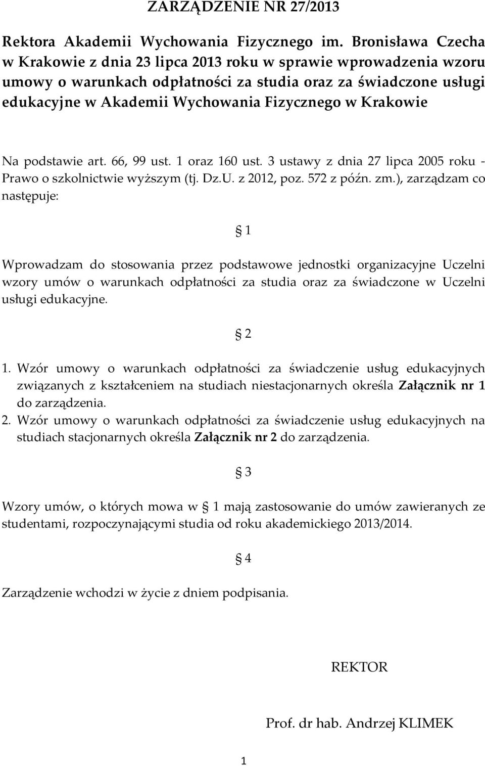 Krakowie Na podstawie art. 66, 99 ust. 1 oraz 160 ust. 3 ustawy z dnia 27 lipca 2005 roku - Prawo o szkolnictwie wyższym (tj. Dz.U. z 2012, poz. 572 z późn. zm.