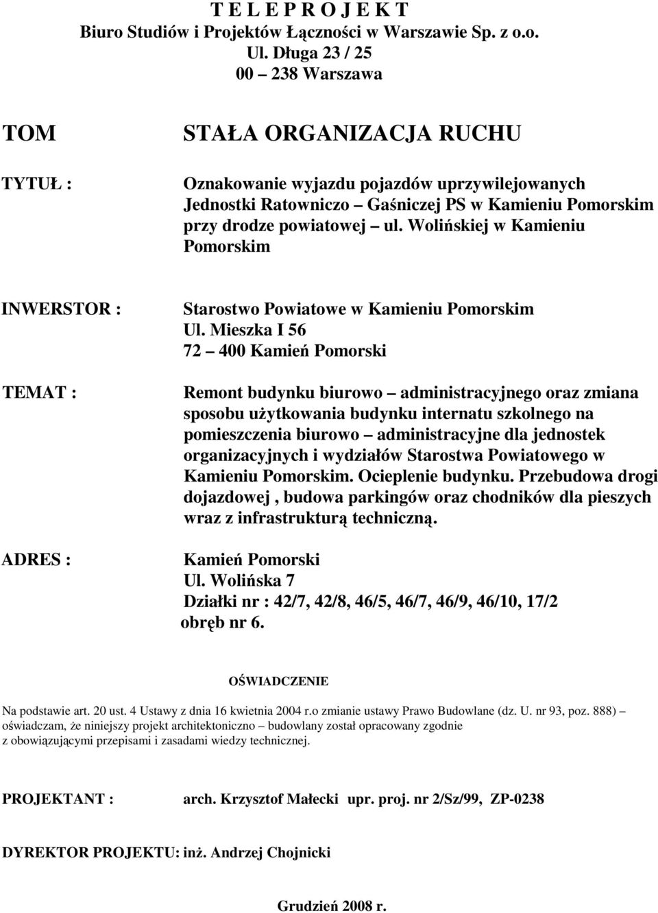 Wolińskiej w Kamieniu Pomorskim INWERSTOR : TEMAT : ADRES : Starostwo Powiatowe w Kamieniu Pomorskim Ul.