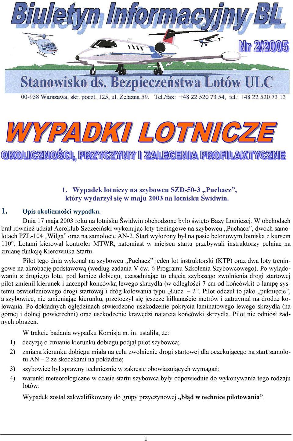 Start wyłożony był na pasie betonowym lotniska z kursem 110. Lotami kierował kontroler MTWR, natomiast w miejscu startu przebywali instruktorzy pełniąc na zmianę funkcję Kierownika Startu.