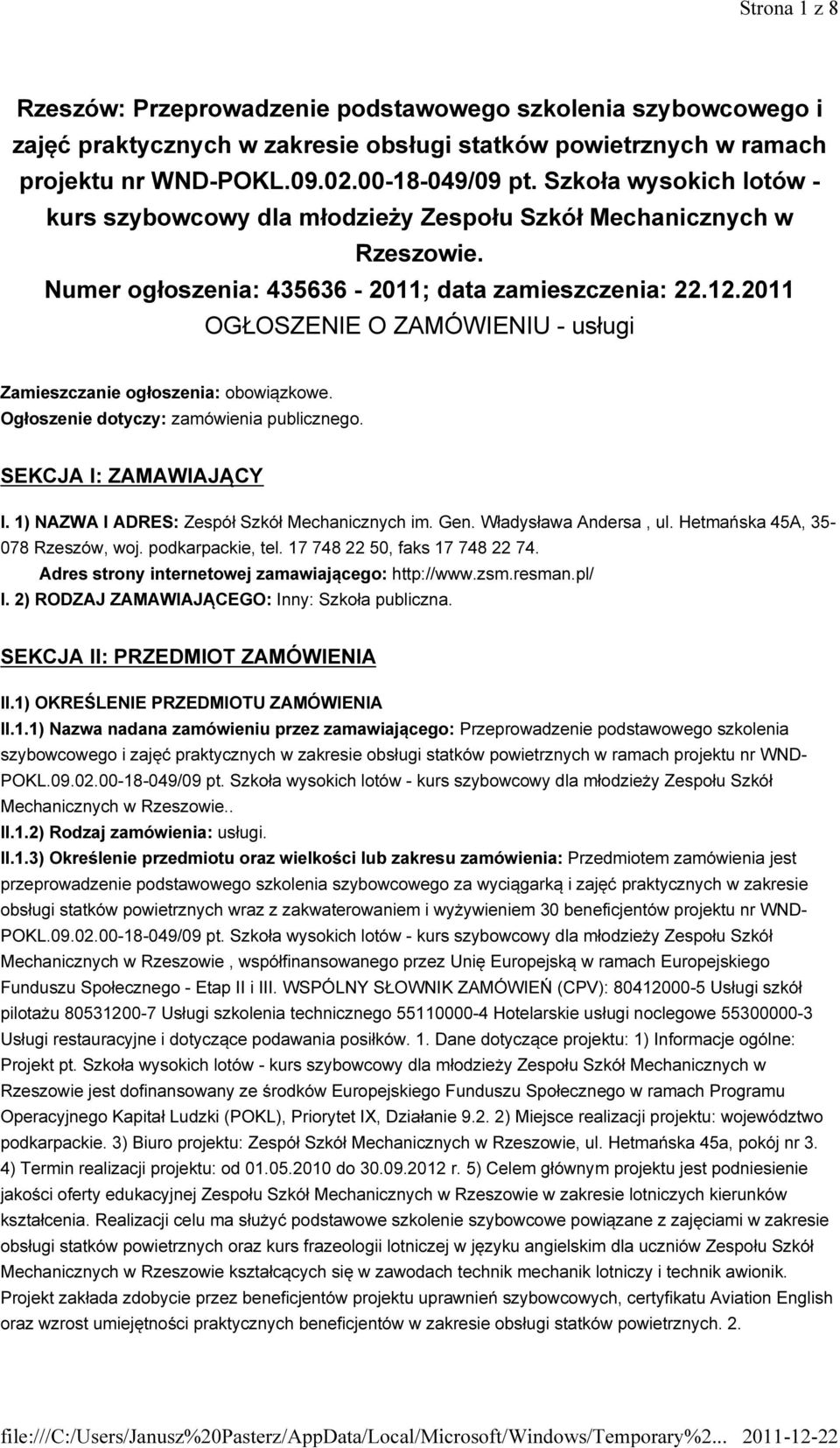 2011 OGŁOSZENIE O ZAMÓWIENIU - usługi Zamieszczanie ogłoszenia: obowiązkowe. Ogłoszenie dotyczy: zamówienia publicznego. SEKCJA I: ZAMAWIAJĄCY I. 1) NAZWA I ADRES: Zespół Szkół Mechanicznych im. Gen.