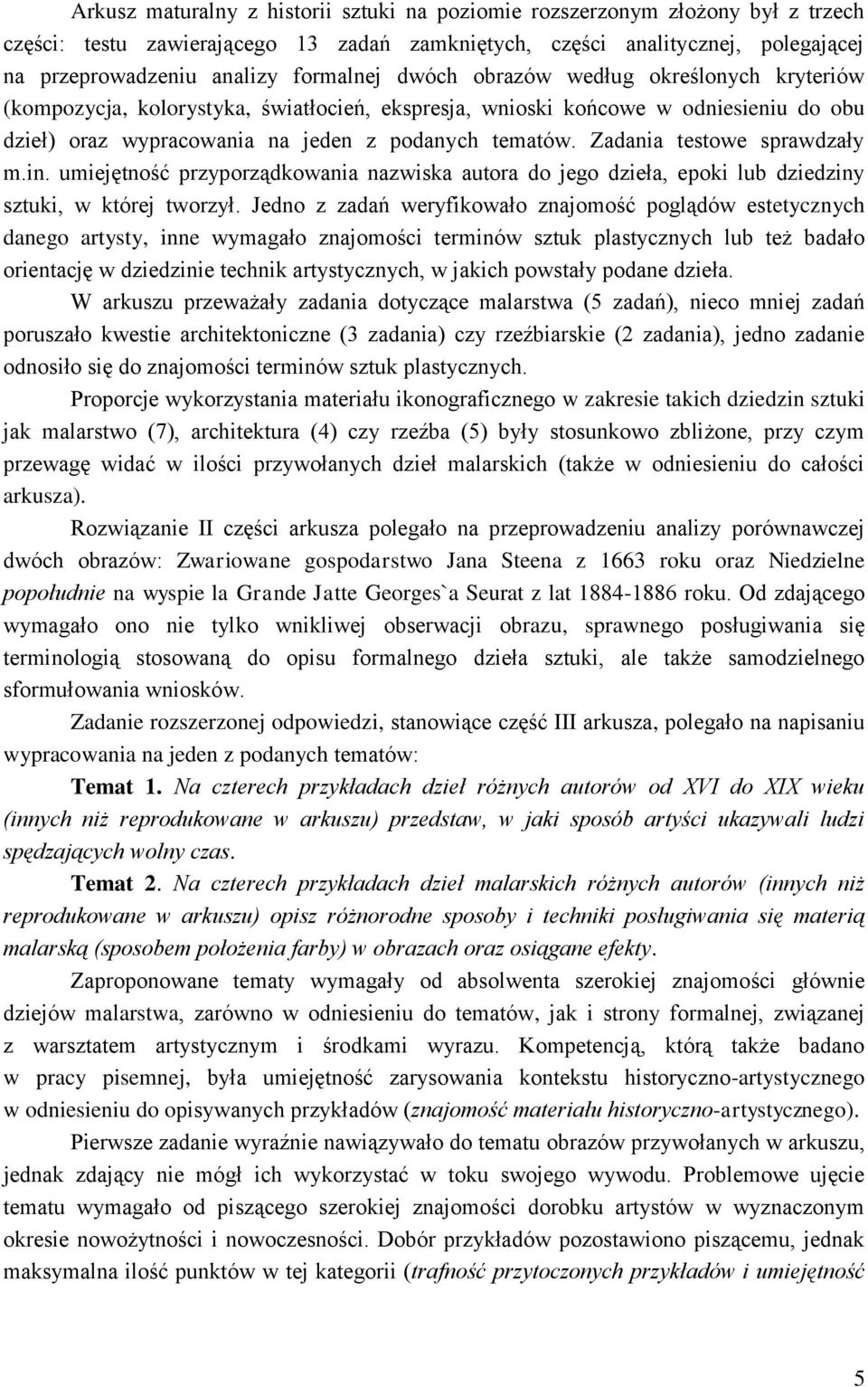 Zadania testowe sprawdzały m.in. umiejętność przyporządkowania nazwiska autora do jego dzieła, epoki lub dziedziny sztuki, w której tworzył.