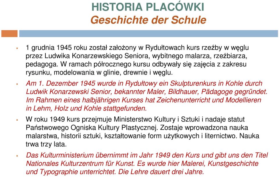 Dezember 1945 wurde in Rydułtowy ein Skulpturenkurs in Kohle durch Ludwik Konarzewski Senior, bekannter Maler, Bildhauer, Pädagoge gegründet.