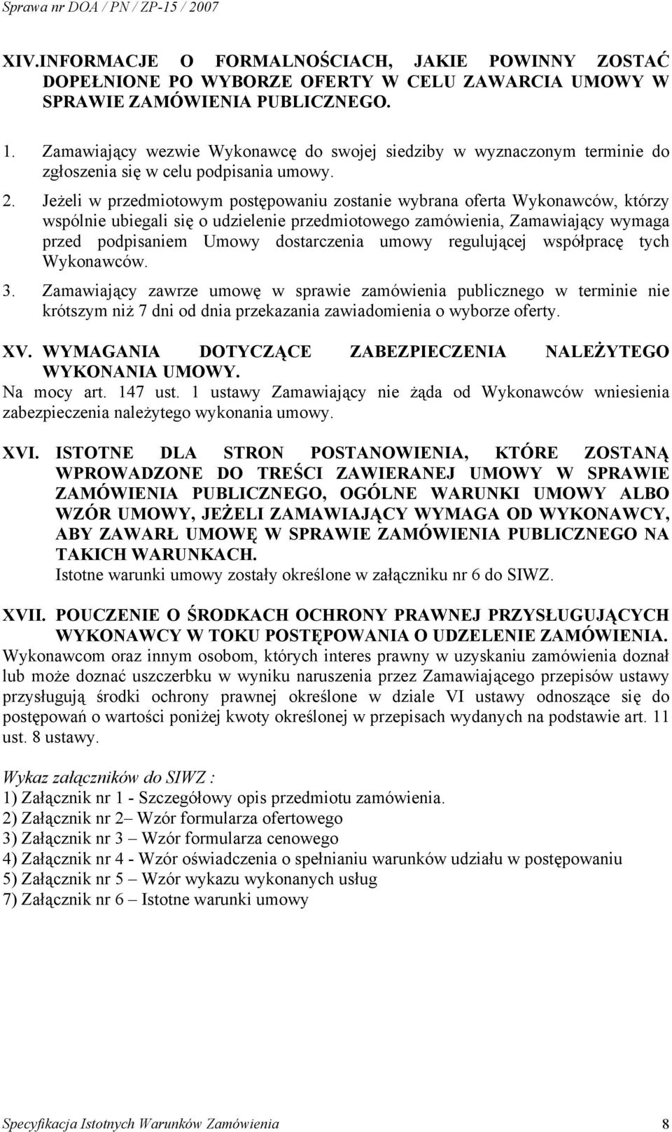 Jeżeli w przedmiotowym postępowaniu zostanie wybrana oferta Wykonawców, którzy wspólnie ubiegali się o udzielenie przedmiotowego zamówienia, Zamawiający wymaga przed podpisaniem Umowy dostarczenia