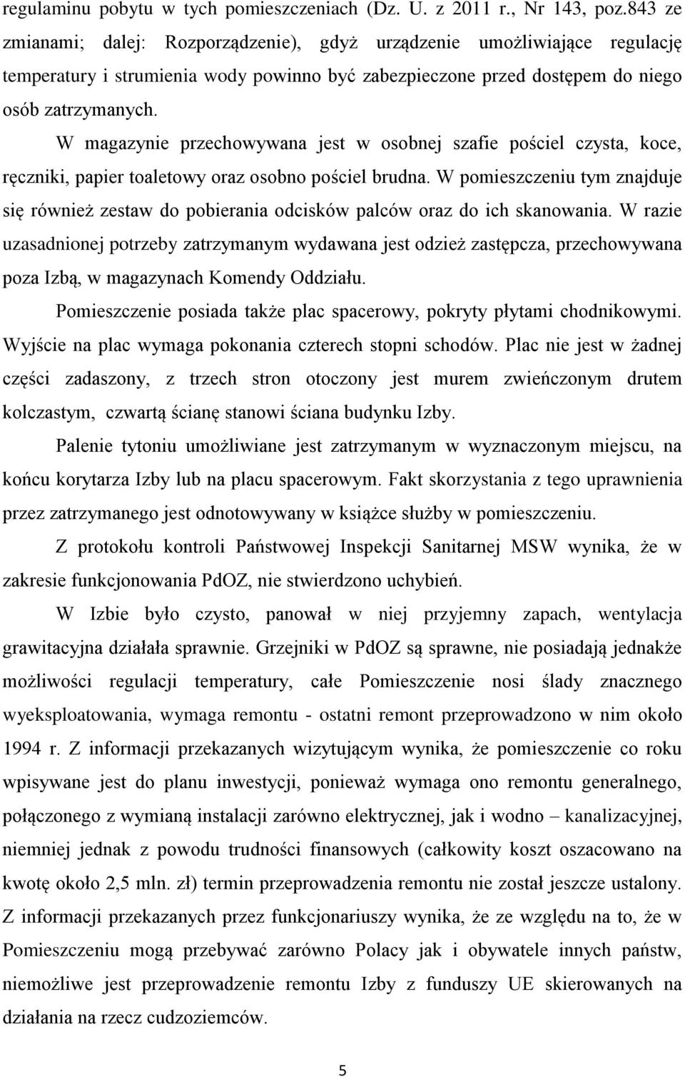 W magazynie przechowywana jest w osobnej szafie pościel czysta, koce, ręczniki, papier toaletowy oraz osobno pościel brudna.