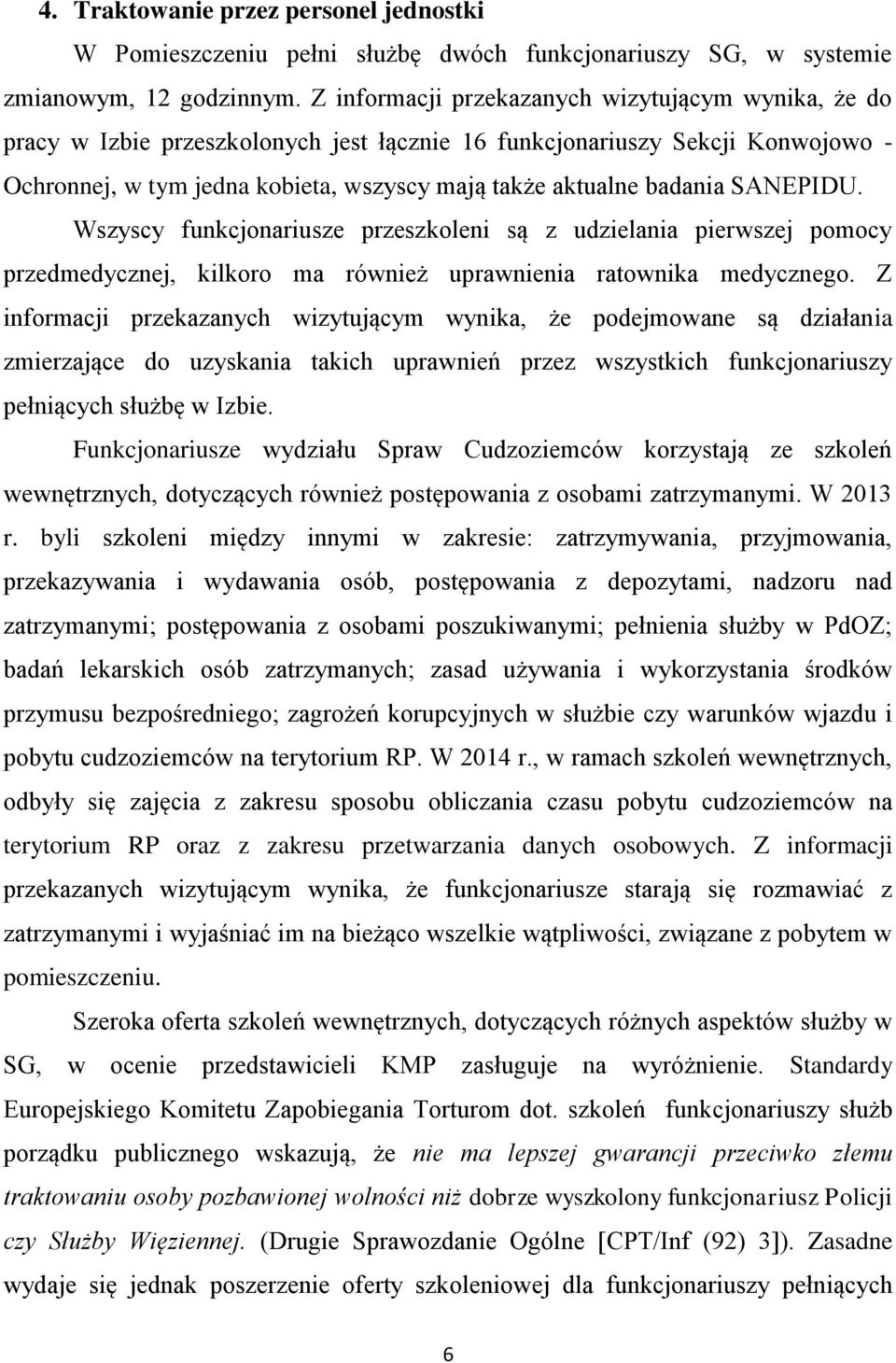 SANEPIDU. Wszyscy funkcjonariusze przeszkoleni są z udzielania pierwszej pomocy przedmedycznej, kilkoro ma również uprawnienia ratownika medycznego.