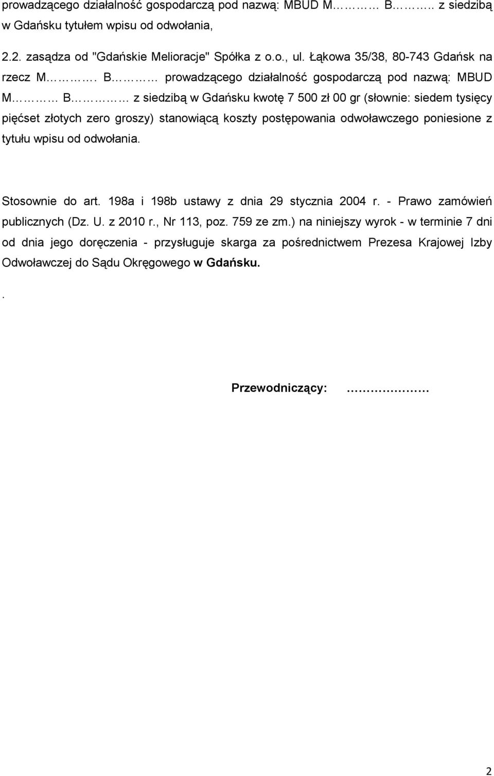 B prowadzącego działalność gospodarczą pod nazwą: MBUD M B z siedzibą w Gdańsku kwotę 7 500 zł 00 gr (słownie: siedem tysięcy pięćset złotych zero groszy) stanowiącą koszty postępowania