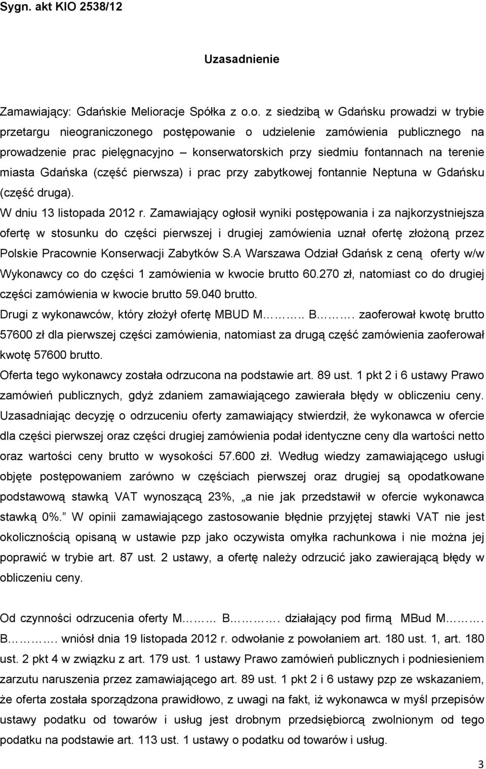 o. z siedzibą w Gdańsku prowadzi w trybie przetargu nieograniczonego postępowanie o udzielenie zamówienia publicznego na prowadzenie prac pielęgnacyjno konserwatorskich przy siedmiu fontannach na