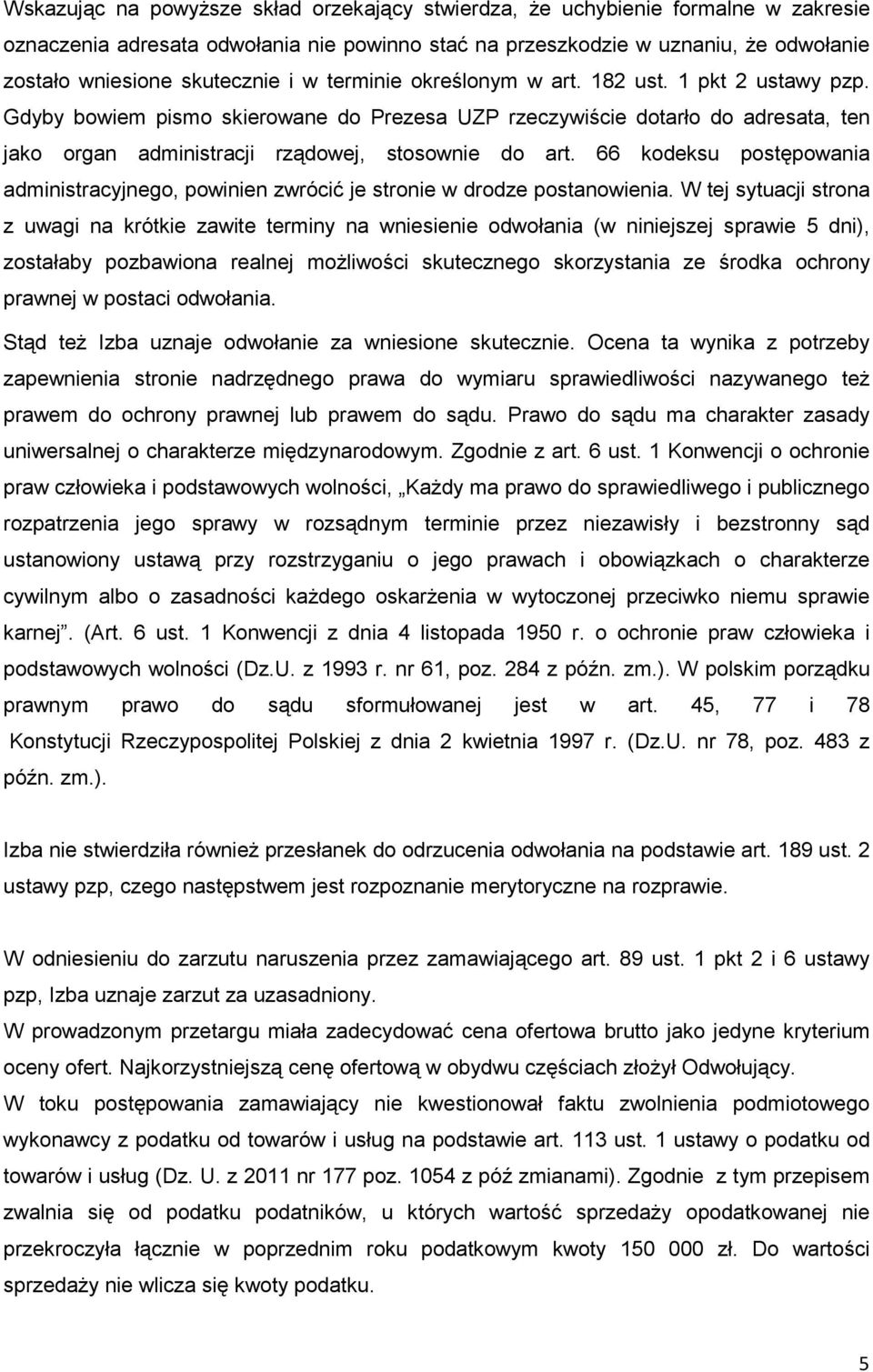 66 kodeksu postępowania administracyjnego, powinien zwrócić je stronie w drodze postanowienia.