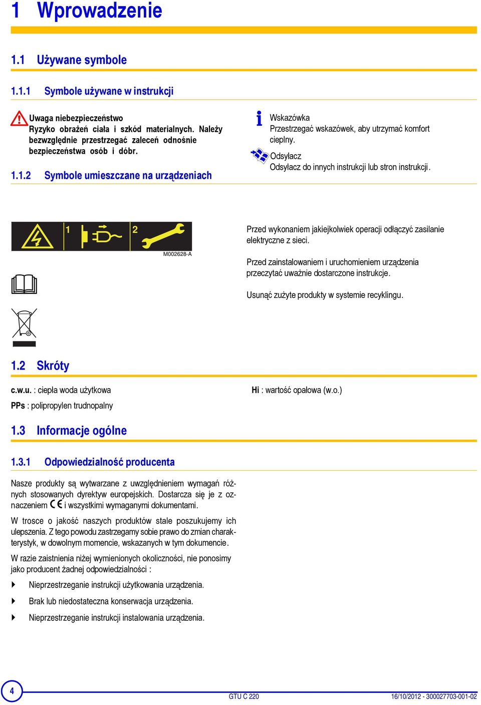 Odsyłacz Odsyłacz do innych instrukcji lub stron instrukcji. 1 2 M002628-A Przed wykonaniem jakiejkolwiek operacji odłączyć zasilanie elektryczne z sieci.