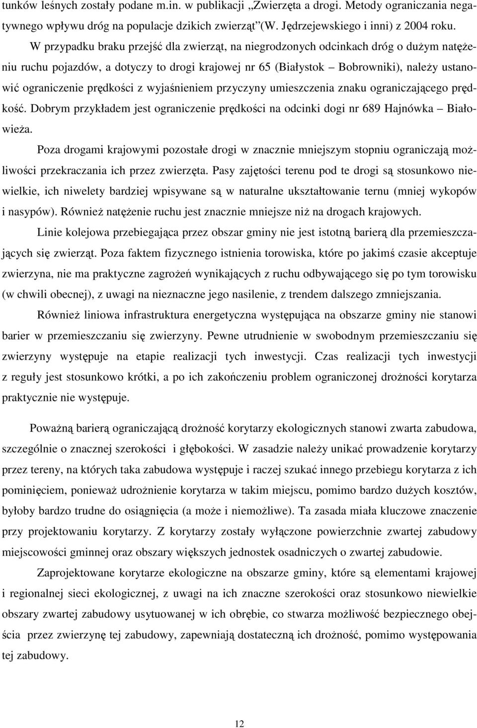 prędkości z wyjaśnieniem przyczyny umieszczenia znaku ograniczającego prędkość. Dobrym przykładem jest ograniczenie prędkości na odcinki dogi nr 689 Hajnówka Białowieża.