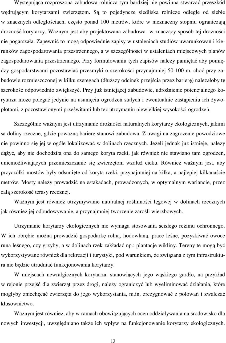 Ważnym jest aby projektowana zabudowa w znaczący sposób tej drożności nie pogarszała.