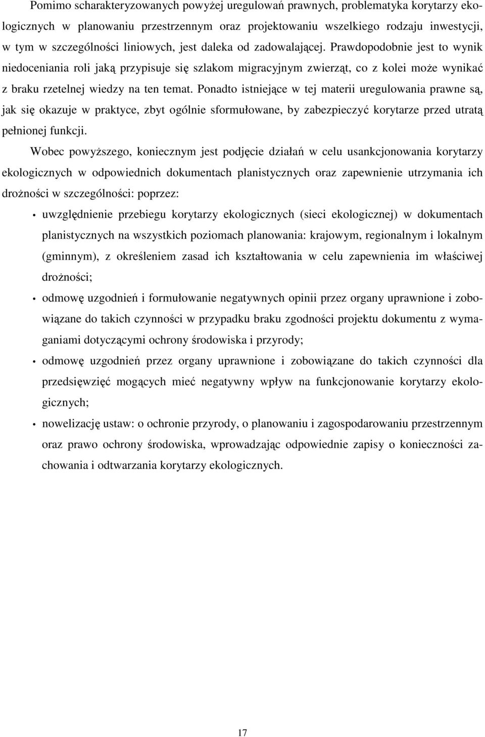 Prawdopodobnie jest to wynik niedoceniania roli jaką przypisuje się szlakom migracyjnym zwierząt, co z kolei może wynikać z braku rzetelnej wiedzy na ten temat.