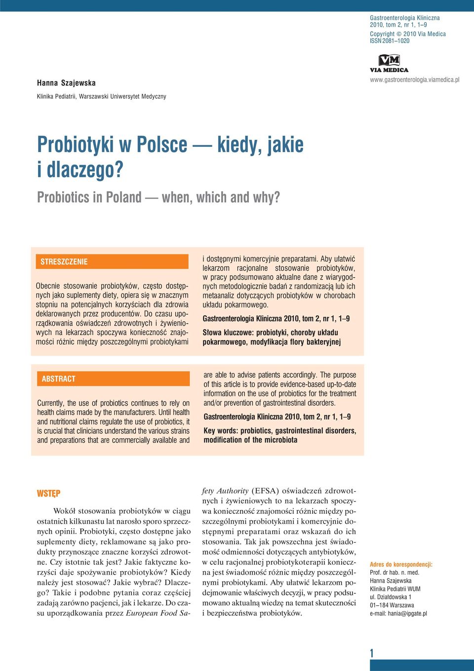 STRESZCZENIE Obecnie stosowanie probiotyków, często dostępnych jako suplementy diety, opiera się w znacznym stopniu na potencjalnych korzyściach dla zdrowia deklarowanych przez producentów.