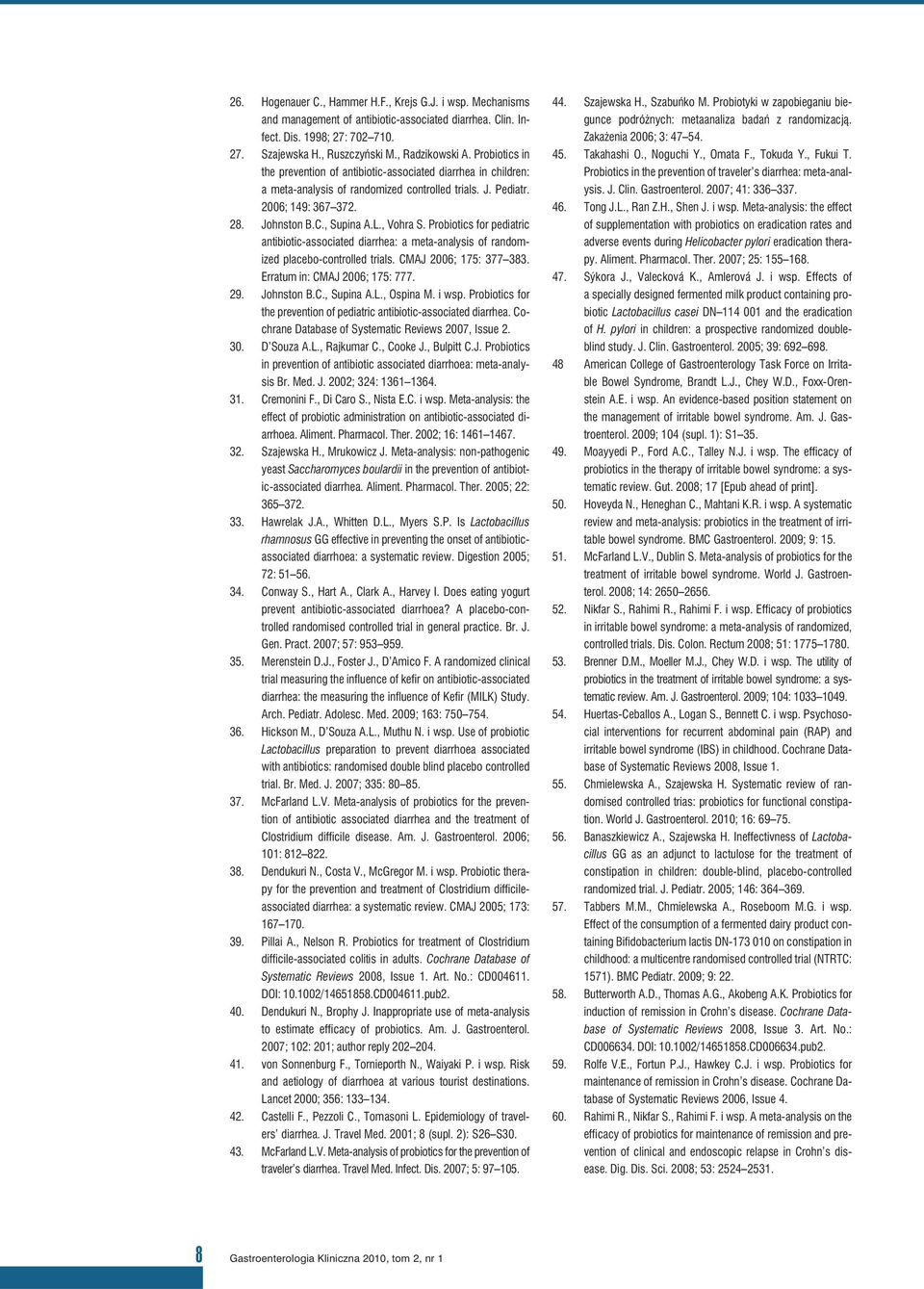 Probiotics for pediatric antibiotic-associated diarrhea: a meta-analysis of randomized placebo-controlled trials. CMAJ 2006; 175: 377 383. Erratum in: CMAJ 2006; 175: 777. 29. Johnston B.C., Supina A.