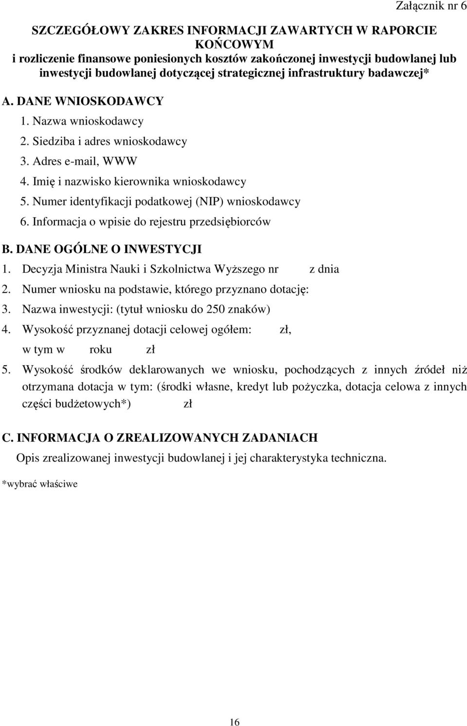 Numer identyfikacji podatkowej (NIP) wnioskodawcy 6. Informacja o wpisie do rejestru przedsiębiorców B. DANE OGÓLNE O INWESTYCJI 1. Decyzja Ministra Nauki i Szkolnictwa Wyższego nr z dnia 2.