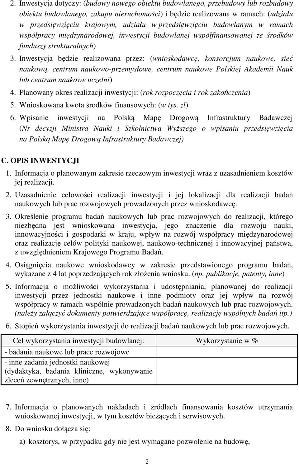 Inwestycja będzie realizowana przez: (wnioskodawcę, konsorcjum naukowe, sieć naukową, centrum naukowo-przemysłowe, centrum naukowe Polskiej Akademii Nauk lub centrum naukowe uczelni) 4.