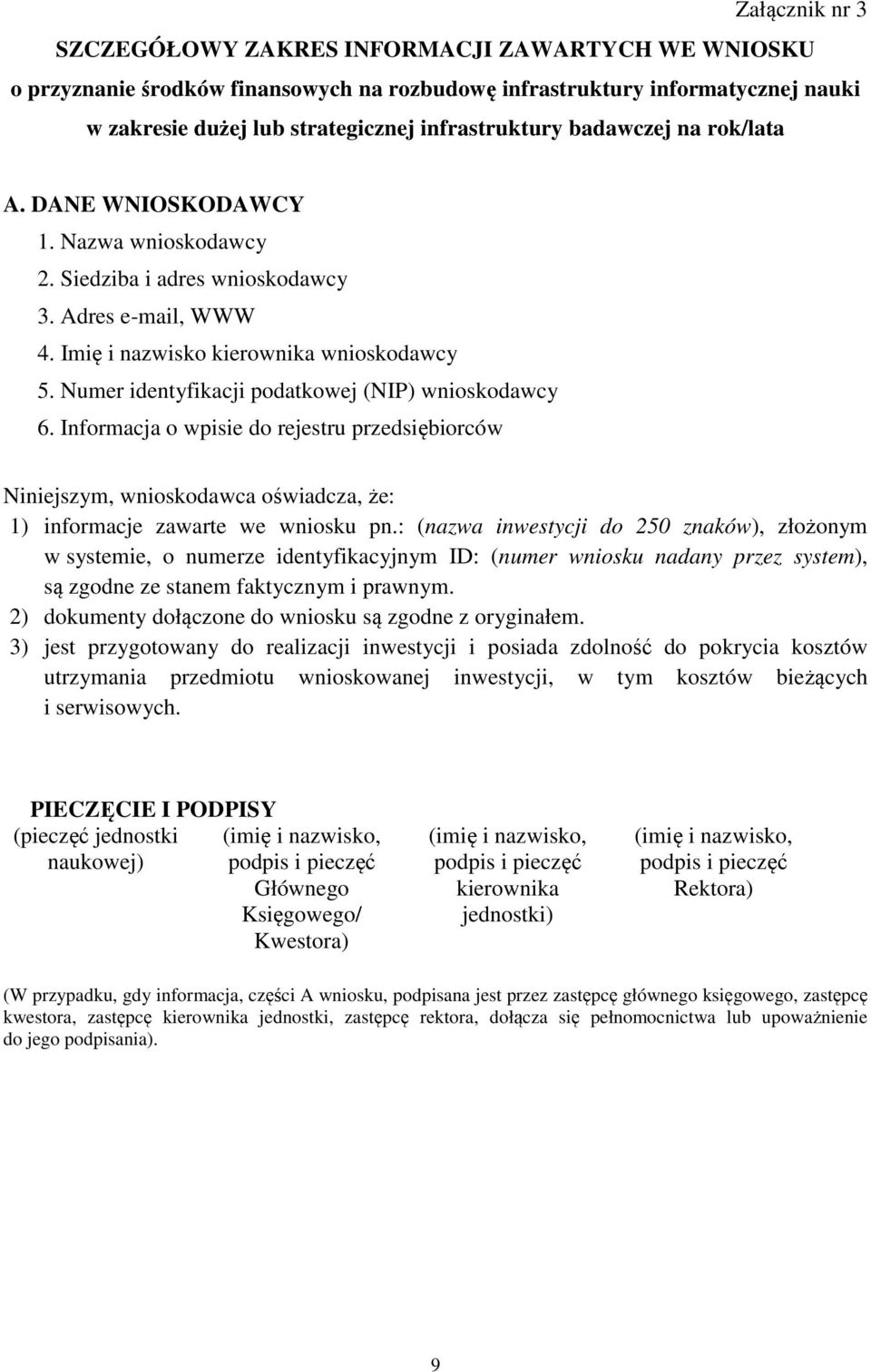 Numer identyfikacji podatkowej (NIP) wnioskodawcy 6. Informacja o wpisie do rejestru przedsiębiorców Niniejszym, wnioskodawca oświadcza, że: 1) informacje zawarte we wniosku pn.