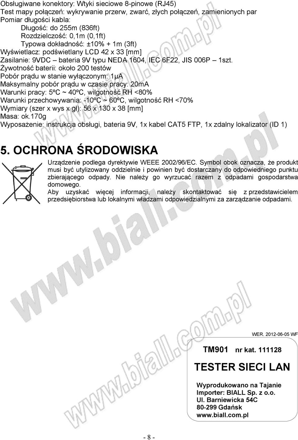 Żywotność baterii: około 200 testów Pobór prądu w stanie wyłączonym: 1µA Maksymalny pobór prądu w czasie pracy: 20mA Warunki pracy: 5ºC ~ 40ºC, wilgotność RH <80% Warunki przechowywania: -10ºC ~