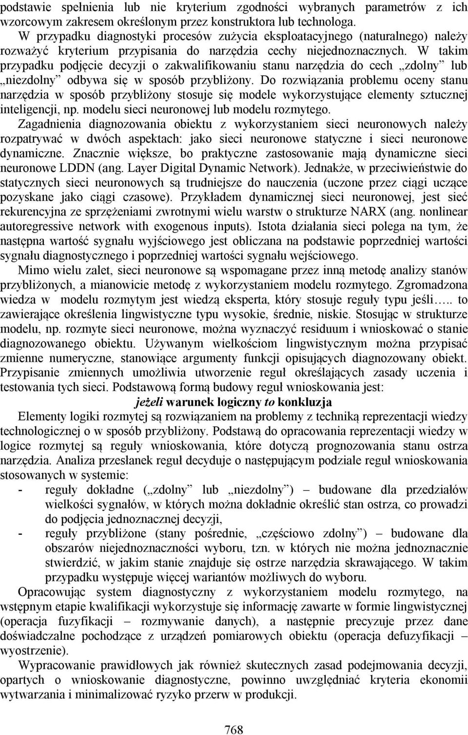 W takim przypadku podjęcie decyzji o zakwalifikowaniu stanu narzędzia do cech zdolny lub niezdolny odbywa się w sposób przybliżony.