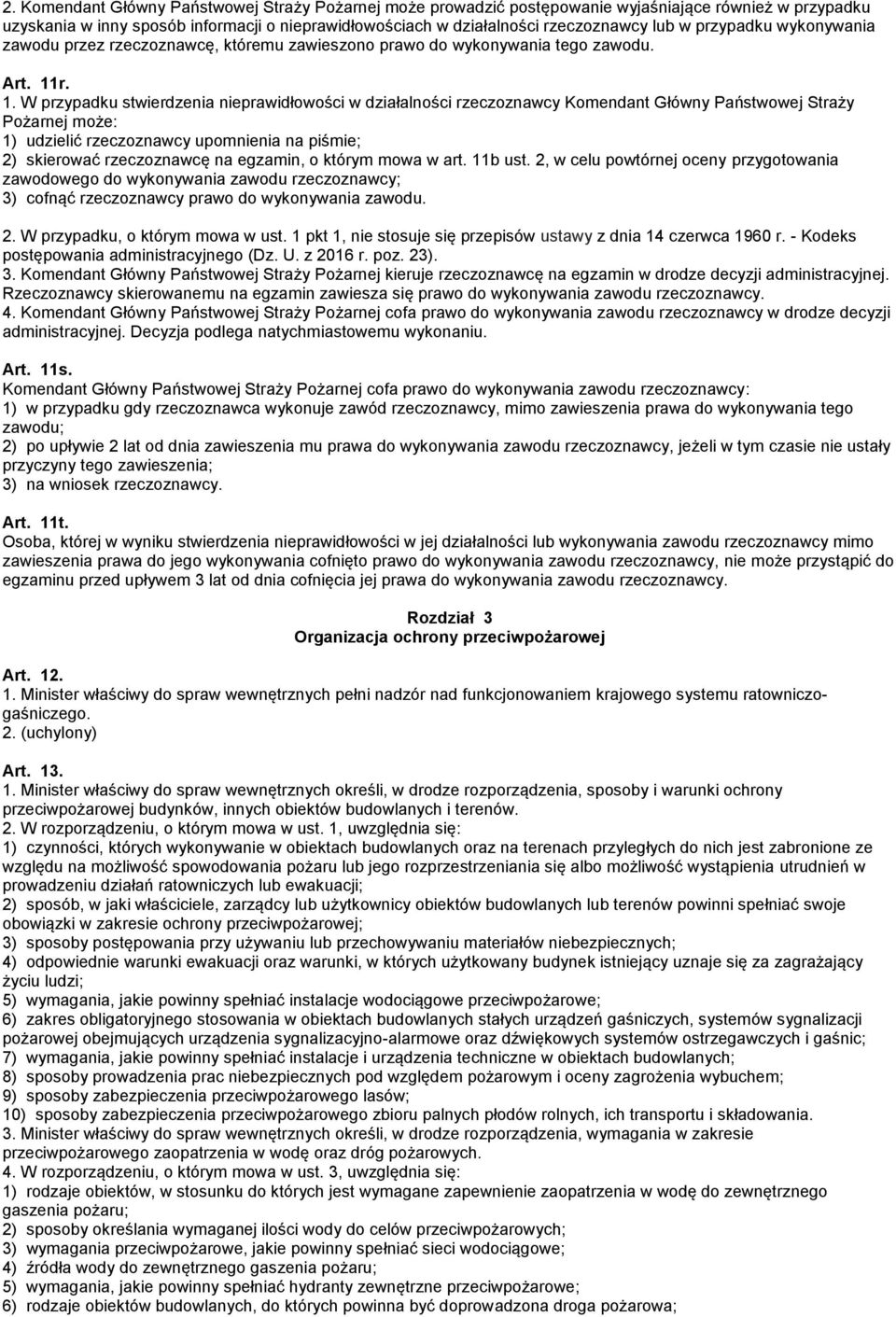 r. 1. W przypadku stwierdzenia nieprawidłowości w działalności rzeczoznawcy Komendant Główny Państwowej Straży Pożarnej może: 1) udzielić rzeczoznawcy upomnienia na piśmie; 2) skierować rzeczoznawcę