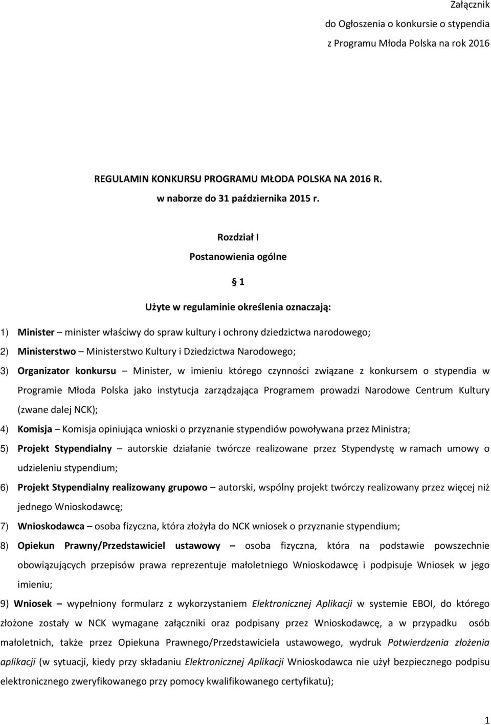 Dziedzictwa Narodowego; 3) Organizator konkursu Minister, w imieniu którego czynności związane z konkursem o stypendia w Programie Młoda Polska jako instytucja zarządzająca Programem prowadzi