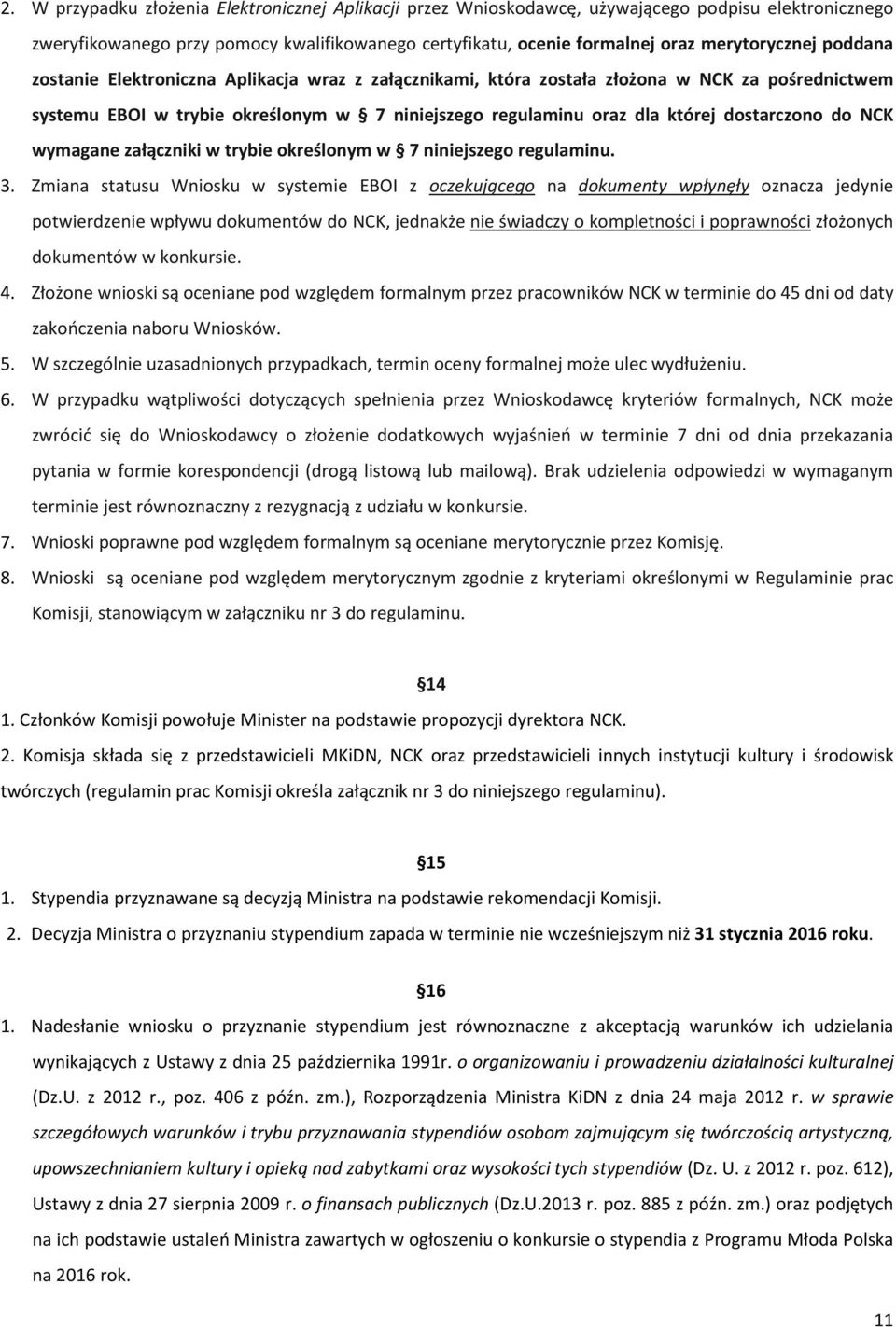 NCK wymagane załączniki w trybie określonym w 7 niniejszego regulaminu. 3.