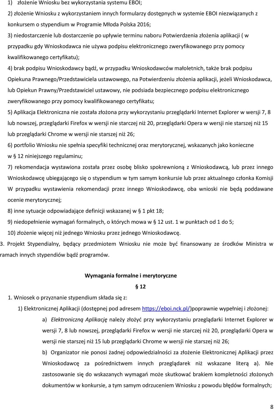 kwalifikowanego certyfikatu); 4) brak podpisu Wnioskodawcy bądź, w przypadku Wnioskodawców małoletnich, także brak podpisu Opiekuna Prawnego/Przedstawiciela ustawowego, na Potwierdzeniu złożenia