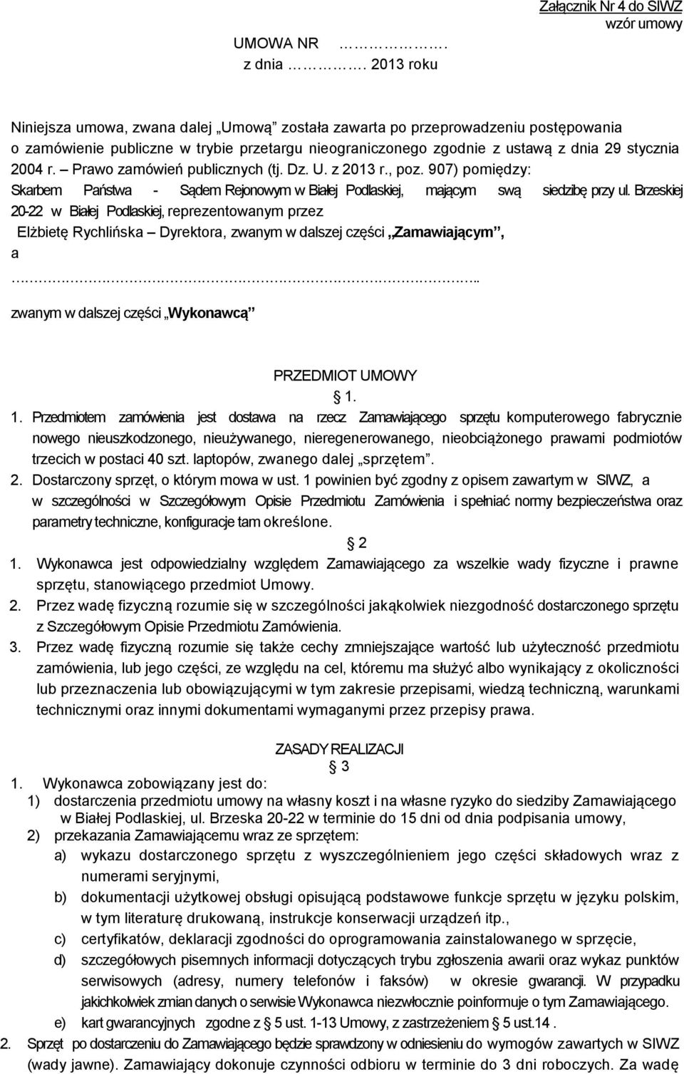 ustawą z dnia 29 stycznia 2004 r. Prawo zamówień publicznych (tj. Dz. U. z 2013 r., poz. 907) pomiędzy: Skarbem Państwa - Sądem Rejonowym w Białej Podlaskiej, mającym swą siedzibę przy ul.