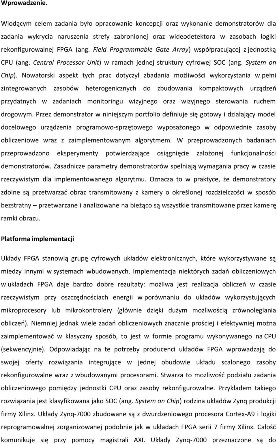 Field Programmable Gate Array) współpracującej z jednostką CPU (ang. Central Processor Unit) w ramach jednej struktury cyfrowej SOC (ang. System on Chip).