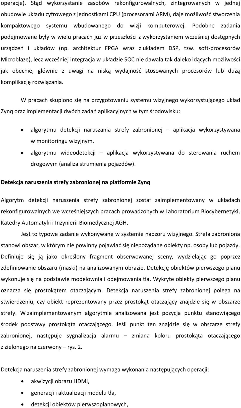 wizji komputerowej. Podobne zadania podejmowane były w wielu pracach już w przeszłości z wykorzystaniem wcześniej dostępnych urządzeń i układów (np. architektur FPGA wraz z układem DSP, tzw.