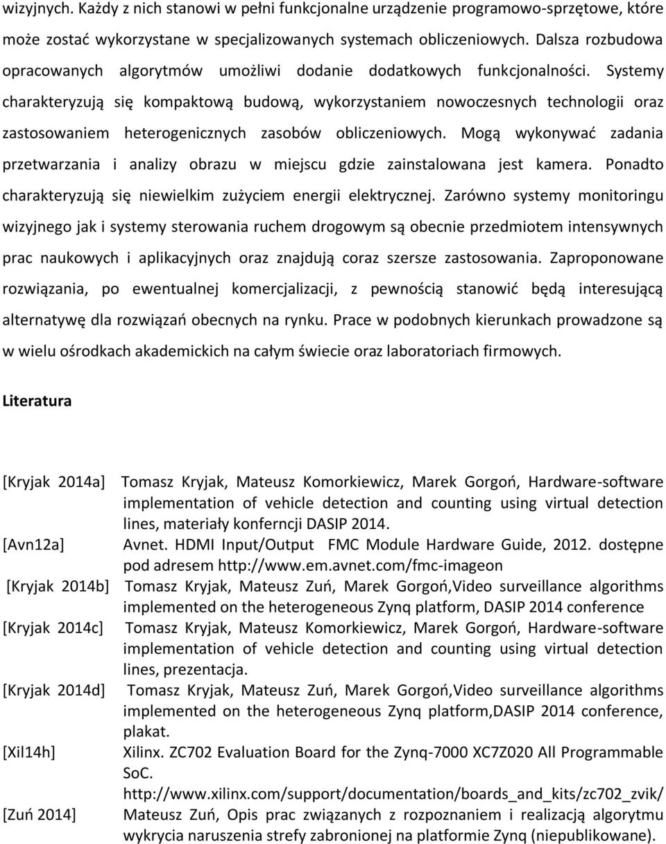 Systemy charakteryzują się kompaktową budową, wykorzystaniem nowoczesnych technologii oraz zastosowaniem heterogenicznych zasobów obliczeniowych.