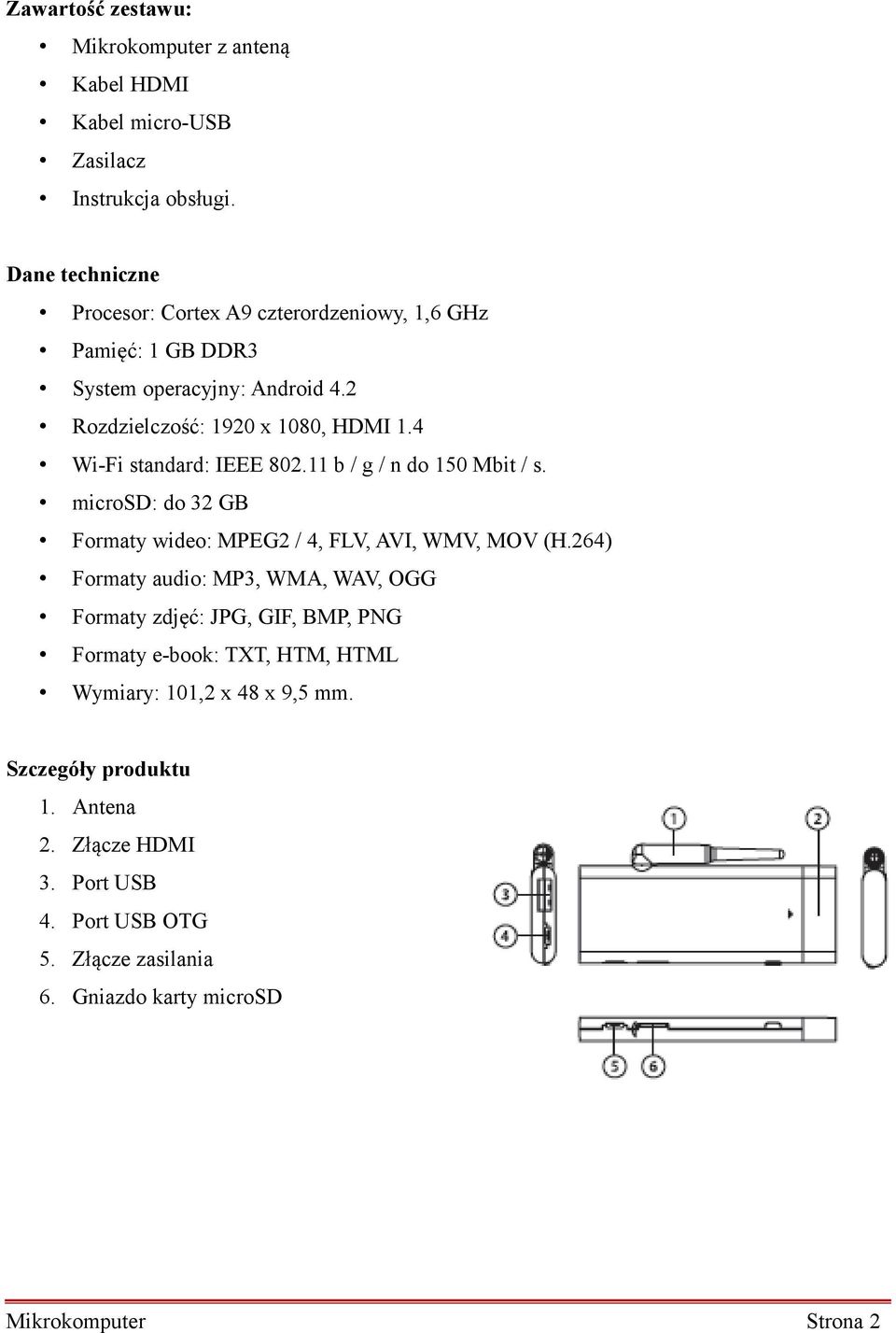 4 Wi-Fi standard: IEEE 802.11 b / g / n do 150 Mbit / s. microsd: do 32 GB Formaty wideo: MPEG2 / 4, FLV, AVI, WMV, MOV (H.