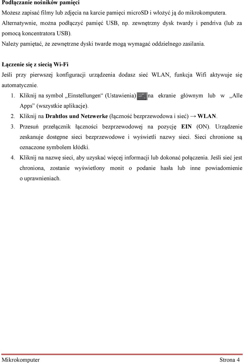 Łączenie się z siecią Wi-Fi Jeśli przy pierwszej konfiguracji urządzenia dodasz sieć WLAN, funkcja Wifi aktywuje się automatycznie. 1.