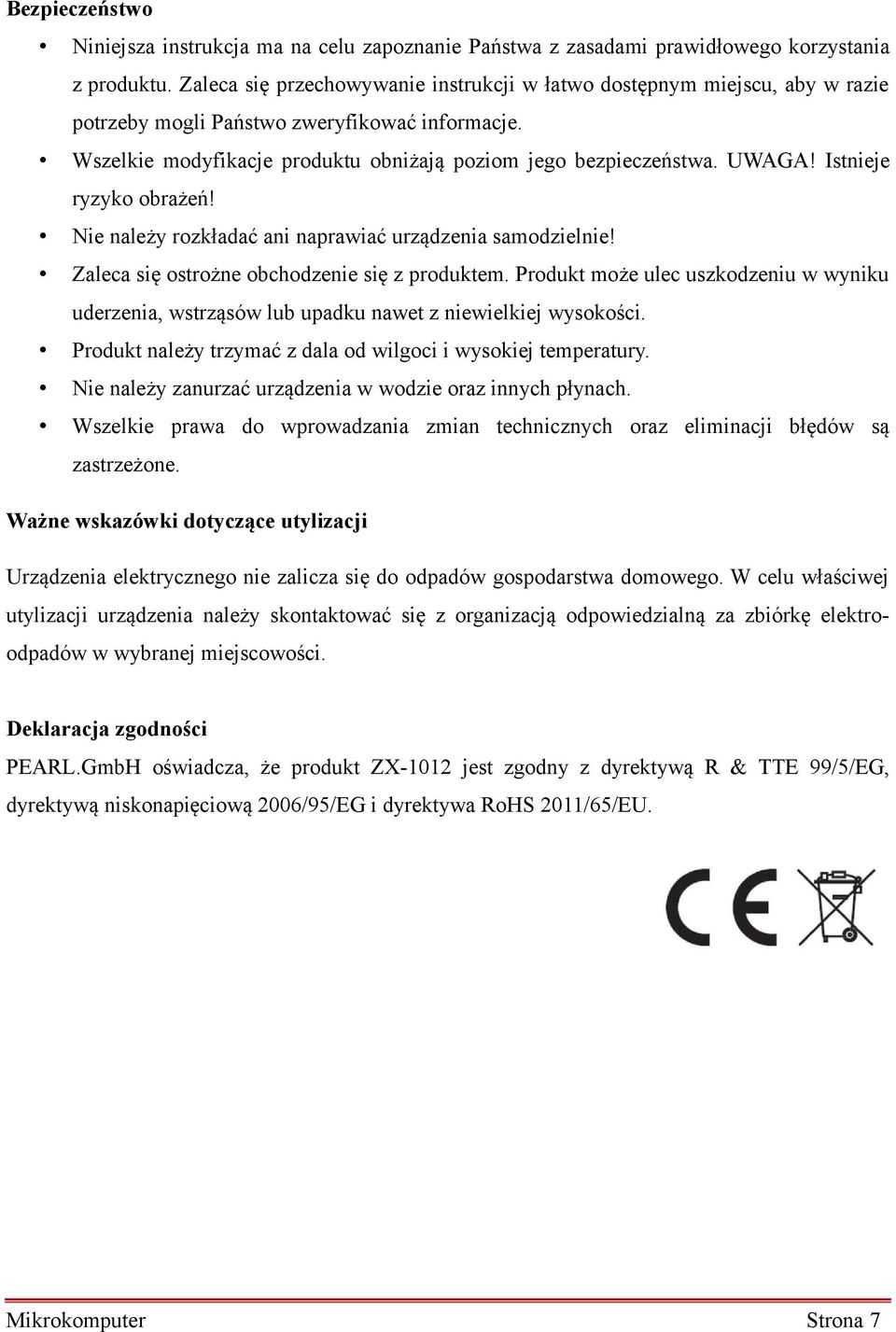 Istnieje ryzyko obrażeń! Nie należy rozkładać ani naprawiać urządzenia samodzielnie! Zaleca się ostrożne obchodzenie się z produktem.