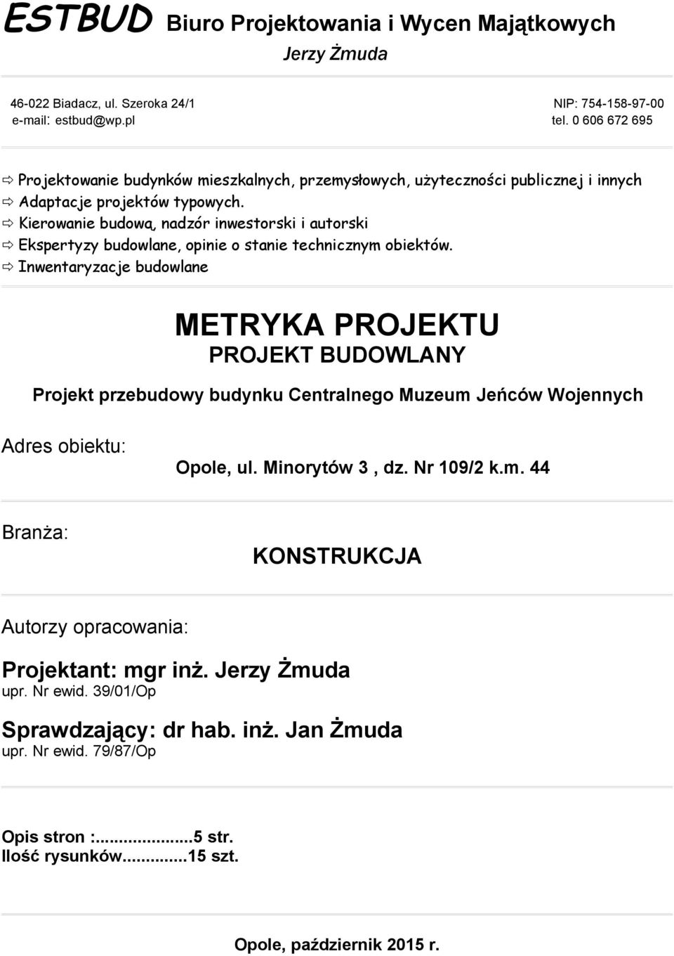 Kierowanie budową, nadzór inwestorski i autorski Ekspertyzy budowlane, opinie o stanie technicznym obiektów.