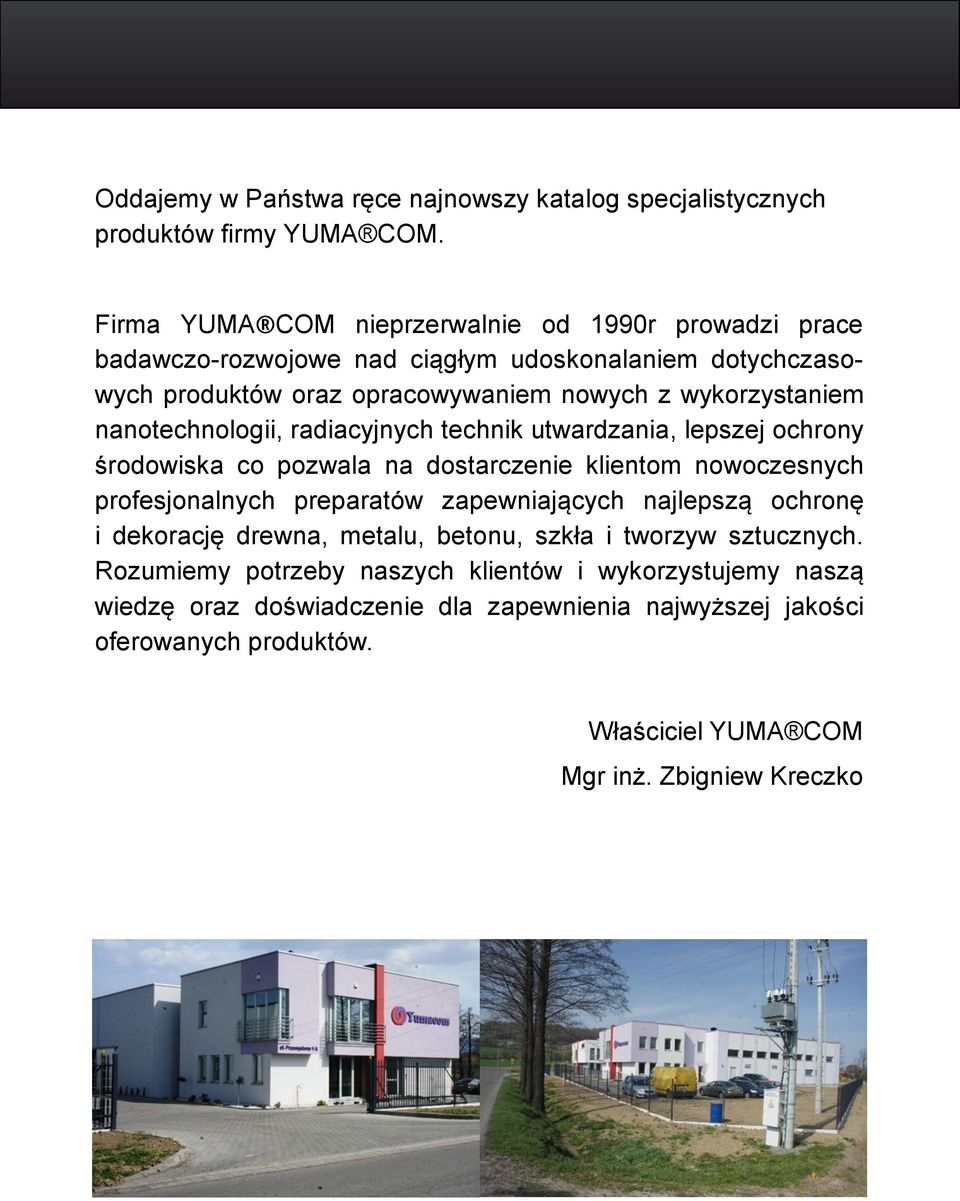 nanotechnologii, radiacyjnych technik utwardzania, lepszej ochrony środowiska co pozwala na dostarczenie klientom nowoczesnych profesjonalnych preparatów zapewniających