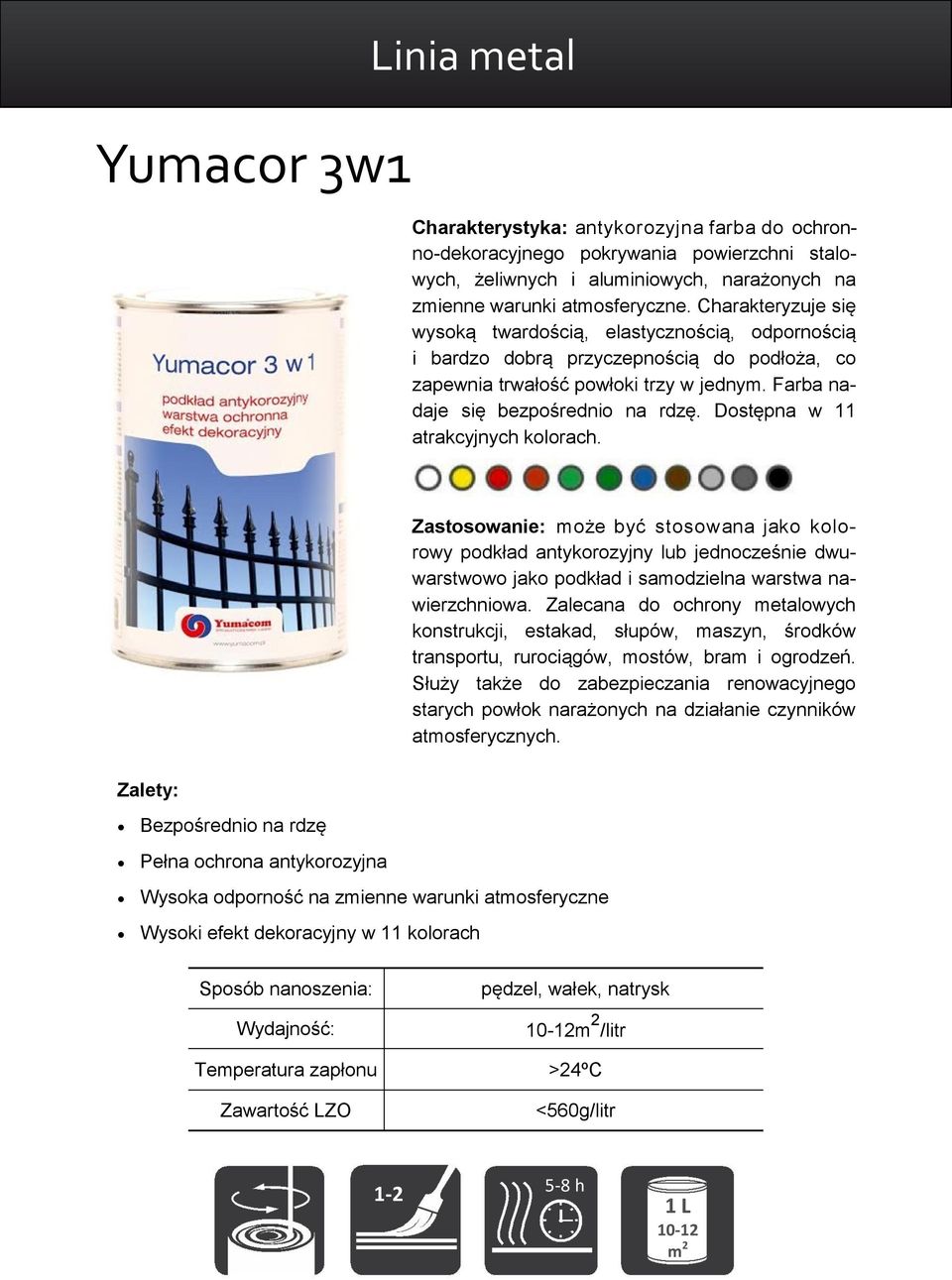Dostępna w 11 atrakcyjnych kolorach. Zastosowanie: może być stosowana jako kolorowy podkład antykorozyjny lub jednocześnie dwuwarstwowo jako podkład i samodzielna warstwa nawierzchniowa.