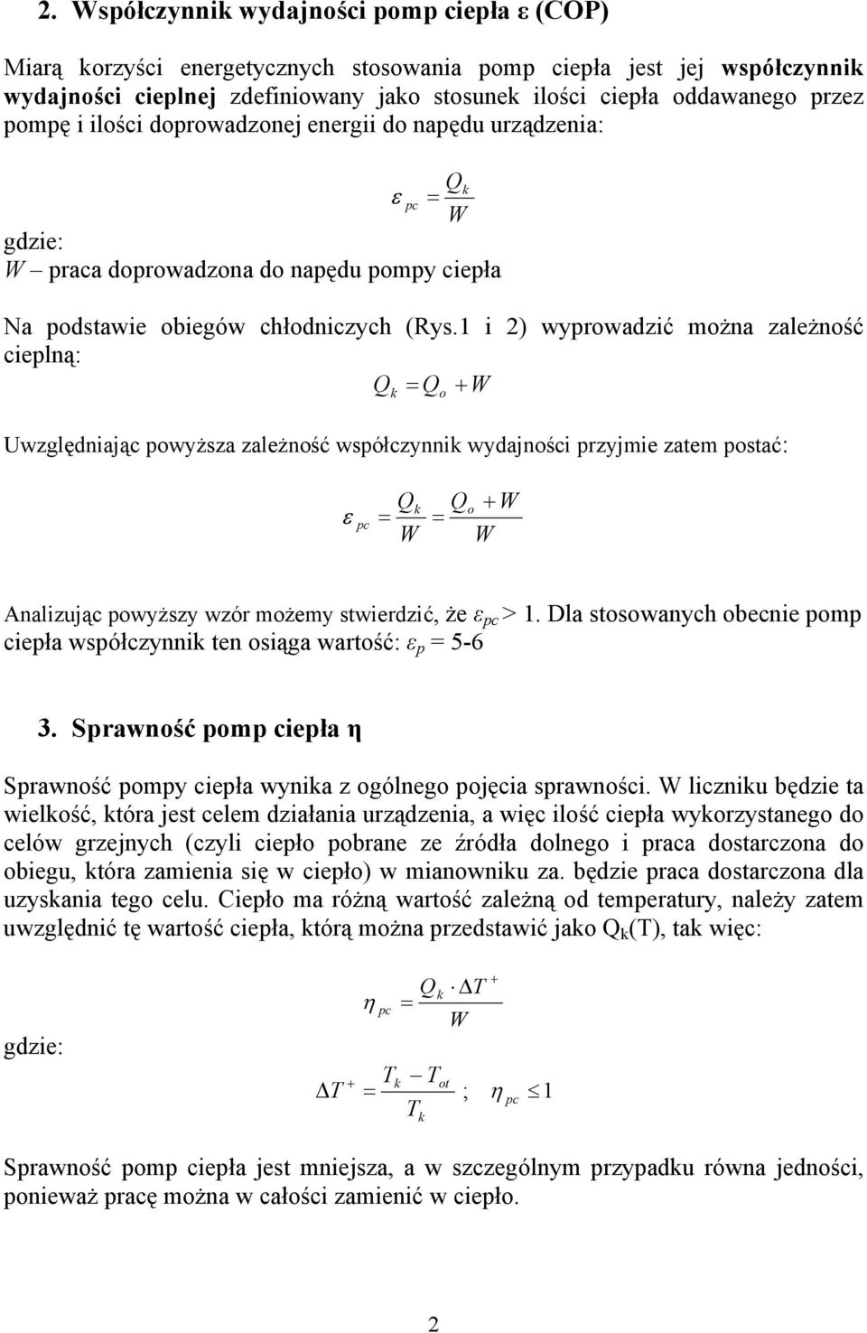 1 i 2) wyprowadzić moża zależość cieplą: Q Q W k o Uwzględiając powyższa zależość współczyik wydajości przyjmie zatem postać: ε pc Qk W Qo W W Aalizując powyższy wzór możemy stwierdzić, że ε pc > 1.