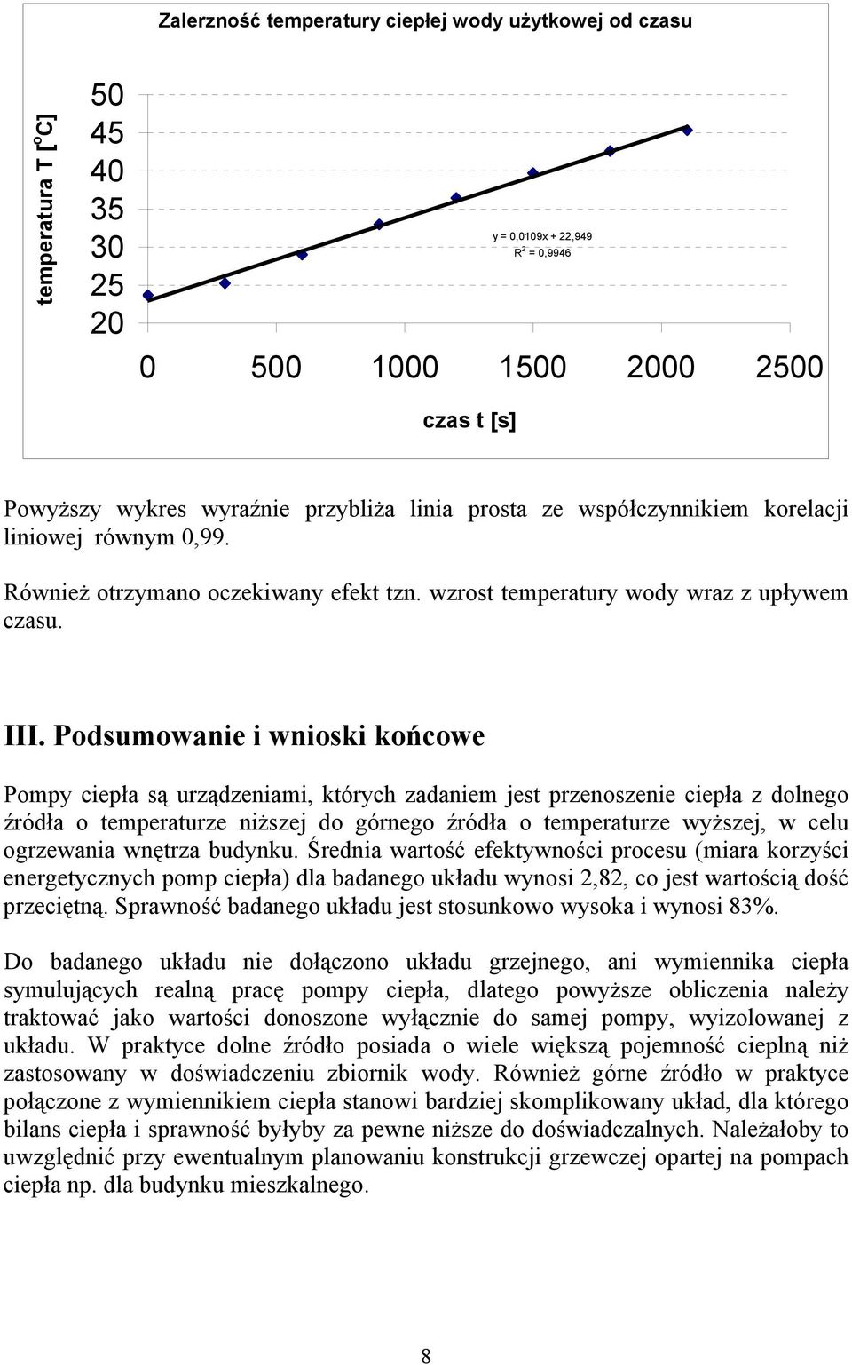 Podsumowaie i wioski końcowe Pompy ciepła są urządzeiami, których zadaiem jest przeoszeie ciepła z dolego źródła o temperaturze iższej do górego źródła o temperaturze wyższej, w celu ogrzewaia wętrza